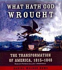 What Hath God Wrought: The Transformation of America, 1815-1848 (Audio CD)