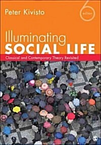 Illuminating Social Life: Classical and Contemporary Theory Revisited (Paperback, 6)