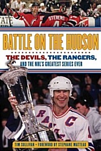 Battle on the Hudson: The Devils, the Rangers, and the NHLs Greatest Series Ever (Hardcover)