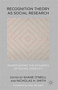 Recognition Theory as Social Research : Investigating the Dynamics of Social Conflict (Hardcover)