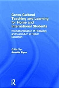 Cross-Cultural Teaching and Learning for Home and International Students : Internationalisation of Pedagogy and Curriculum in Higher Education (Hardcover)