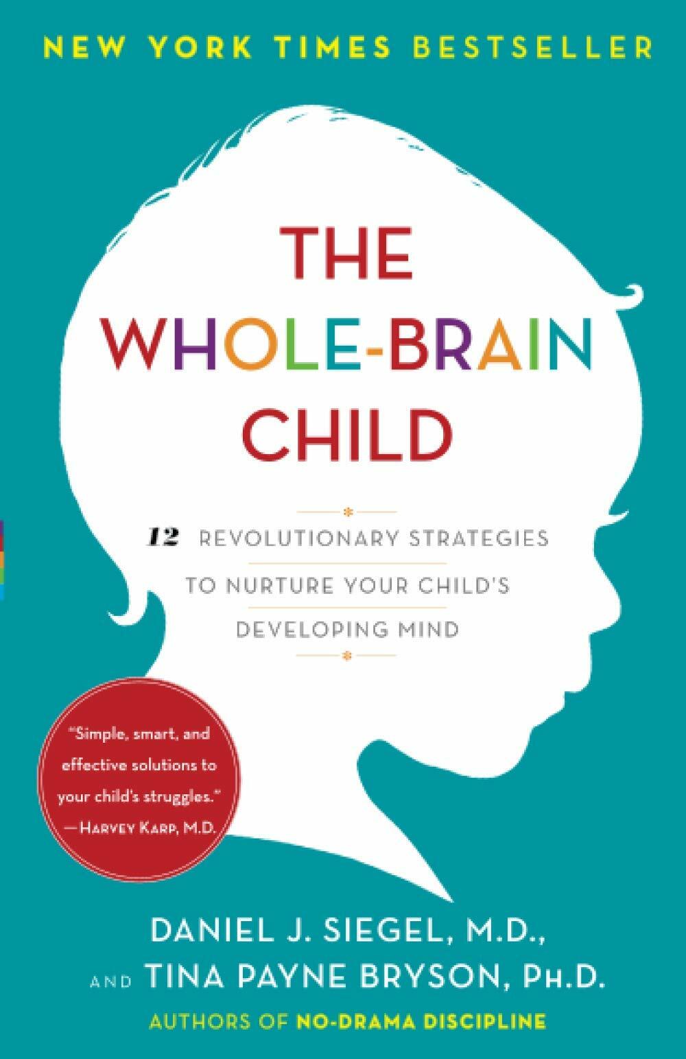 The Whole-Brain Child: 12 Revolutionary Strategies to Nurture Your Childs Developing Mind (Paperback)