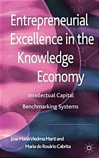 Entrepreneurial Excellence in the Knowledge Economy : Intellectual Capital Benchmarking Systems (Hardcover)