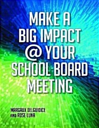 Make a Big Impact @ Your School Board Meeting [With CDROM] (Paperback)