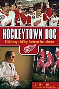 Hockeytown Doc: A Half-Century of Red Wings Stories from Howe to Yzerman (Hardcover)