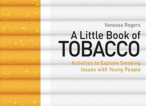 A Little Book of Tobacco : Activities to Explore Smoking Issues with Young People (Paperback)
