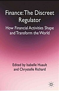 Finance: The Discreet Regulator : How Financial Activities Shape and Transform the World (Hardcover)