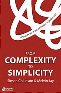 From Complexity to Simplicity : Unleash Your Organisations Potential (Hardcover)