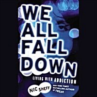 We All Fall Down Lib/E: Living with Addiction (Audio CD)