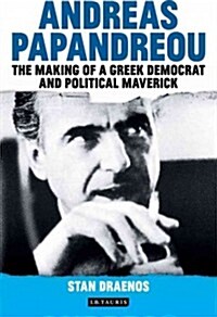 Andreas Papandreou : The Making of a Greek Democrat and Political Maverick (Hardcover)