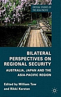 Bilateral Perspectives on Regional Security : Australia, Japan and the Asia-Pacific Region (Hardcover)