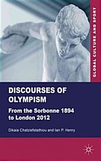 Discourses of Olympism : From the Sorbonne 1894 to London 2012 (Hardcover)