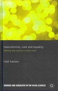 Masculinities, Care and Equality : Identity and Nurture in Mens Lives (Hardcover)