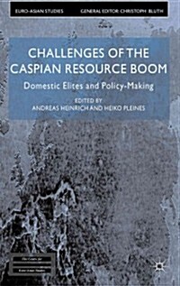 Challenges of the Caspian Resource Boom : Domestic Elites and Policy-Making (Hardcover)