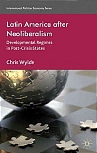 Latin America After Neoliberalism : Developmental Regimes in Post-Crisis States (Hardcover)