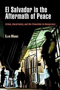 El Salvador in the Aftermath of Peace: Crime, Uncertainty, and the Transition to Democracy (Paperback)