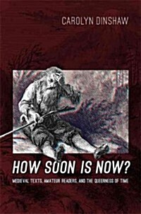 How Soon Is Now?: Medieval Texts, Amateur Readers, and the Queerness of Time (Paperback, New)