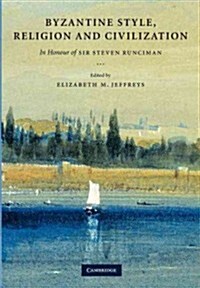 Byzantine Style, Religion and Civilization : In Honour of Sir Steven Runciman (Paperback)