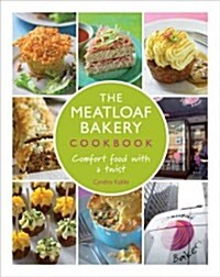 The Meatloaf Bakery Cookbook: Comfort Food with a Twist (Hardcover)
