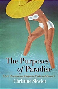 The Purposes of Paradise: U.S. Tourism and Empire in Cuba and Hawaii (Paperback)