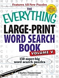 The Everything Large-Print Word Search Book, Volume V: 150 Super-Big Word Search Puzzles (Paperback)