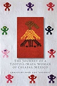 The Journey of a Tzotzil-Maya Woman of Chiapas, Mexico: Pass Well Over the Earth (Paperback)