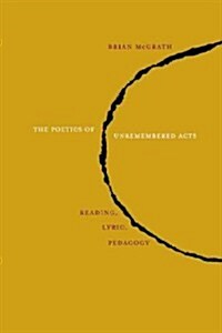 The Poetics of Unremembered Acts: Reading, Lyric, Pedagogy (Paperback)