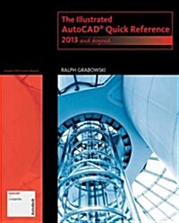 The Illustrated Autocad Quick Reference for 2013 and Beyond (Paperback, Pass Code)