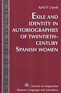 Exile and Identity in Autobiographies of Twentieth-Century Spanish Women (Hardcover)