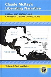 Claude McKays Liberating Narrative: Russian and Anglophone Caribbean Literary Connections (Hardcover)