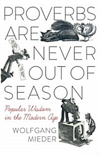 Proverbs Are Never Out of Season: Popular Wisdom in the Modern Age (Paperback)