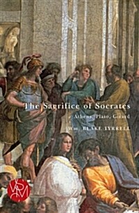 The Sacrifice of Socrates: Athens, Plato, Girard (Paperback)