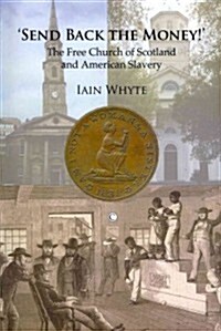 Send Back the Money! : The Free Church of Scotland and American Slavery (Paperback)