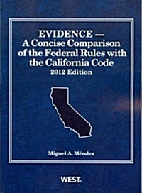 Evidence, a Concise Comparison of the Federal Rules With the California Code 2012 (Paperback)