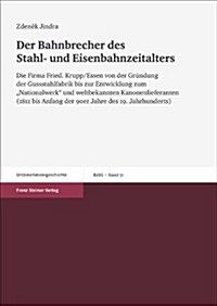 Der Bahnbrecher Des Stahl- Und Eisenbahnzeitalters: Die Firma Fried. Krupp/Essen Von Der Grundung Der Gussstahlfabrik Bis Zur Entwicklung Zum Nationa (Hardcover)