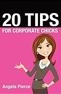 20 Tips for Corporate Chicks (Paperback)