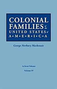 Colonial Families of the United States of America. in Seven Volumes. Volume IV (Paperback)