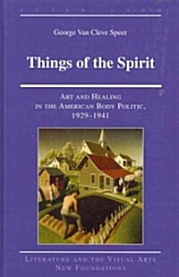 Things of the Spirit: Art and Healing in the American Body Politic, 1929-1941 (Hardcover)