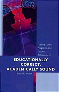 Educationally Correct Academically Sound: Fueling School Programs and Student Achievement (Paperback)