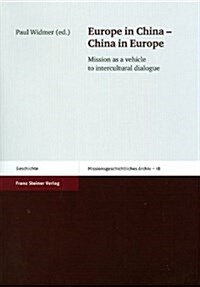 Europe in China - China in Europe: Mission as a Vehicle to Intercultural Dialogue (Paperback)