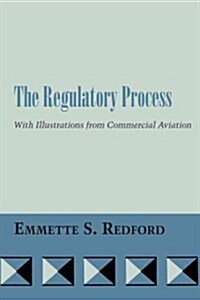 The Regulatory Process: With Illustrations from Commercial Aviation (Paperback)