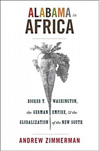Alabama in Africa: Booker T. Washington, the German Empire, and the Globalization of the New South (Paperback)