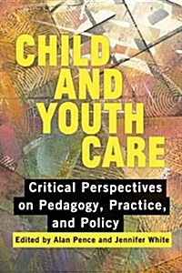 Child and Youth Care: Critical Perspectives on Pedagogy, Practice, and Policy (Paperback, New)