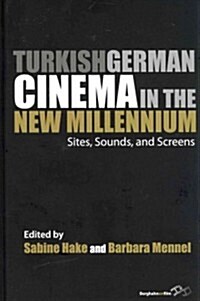 Turkish German Cinema in the New Millennium : Sites, Sounds, and Screens (Hardcover)