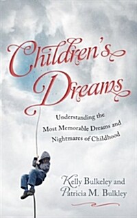 Childrens Dreams: Understanding the Most Memorable Dreams and Nightmares of Childhood (Hardcover)