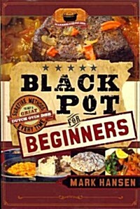 Black Pot for Beginners: Surefire Methods to Get a Great Dutch Oven Dish Every Time (Paperback)