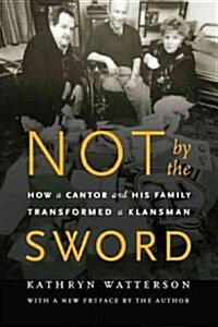 Not by the Sword: How a Cantor and His Family Transformed a Klansman (Paperback)