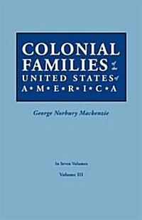 Colonial Families of the United States of America. in Seven Volumes. Volume III (Paperback)