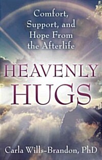 Heavenly Hugs: Comfort, Support, and Hope from the Afterlife (Paperback)