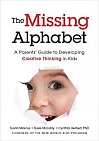 The Missing Alphabet: A Parents Guide to Developing Creative Thinking in Kids (Paperback)